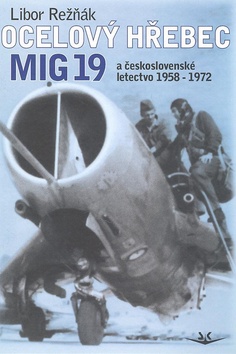 Ocelový hřebec MIG 19 a československé letectvo 1958-1972