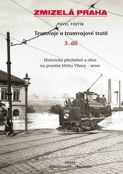 Zmizelá Praha Tramvaje a tramvajové tratě 3. díl