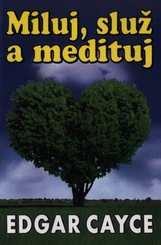 Miluj, služ a medituj Edgar Cayce