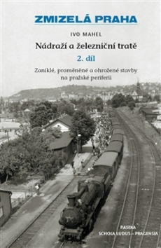 Zmizelá Praha Nádraží a železniční tratě 2.díl