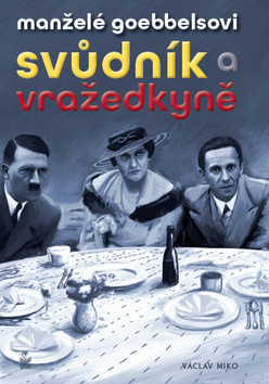 Manželé Goebbelsovi Svůdník a vražedkyně