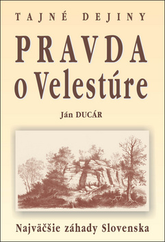 Pravda o Velestúre Najväčšie záhady Slovenska