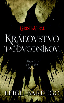 Kráľovstvo podvodníkov - Séria Vrania šestka 2. diel - Shadow and Bone