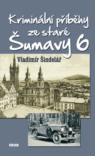 Kriminální příběhy ze staré Šumavy 6