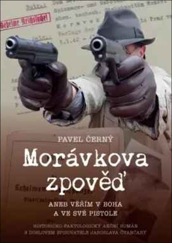 Morávkova zpověď Věřím v Boha a své pistole