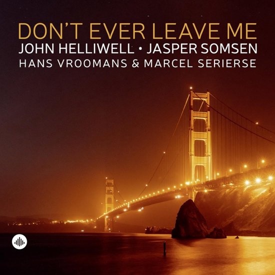 John Helliwell / Jasper Somsen:  Don’t Ever Leave Me