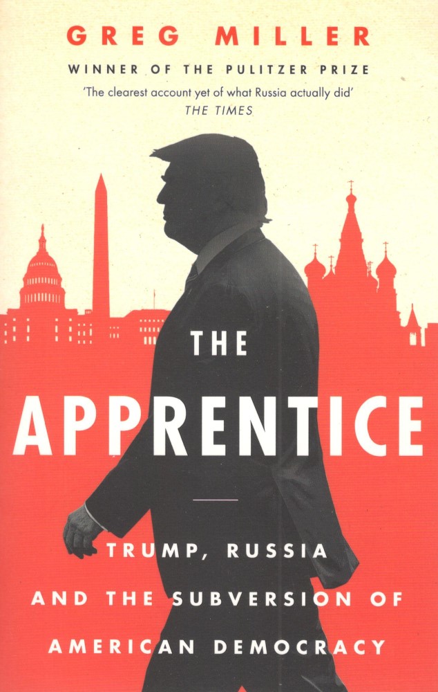 The Apprentice : Trump, Russia and the Subversion of American Democracy