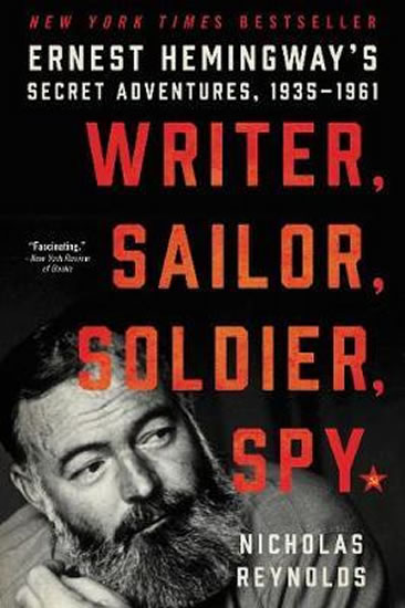 Writer, Sailor, Soldier, Spy: Ernest Hemingway´s Secret Adventures, 1935-1961