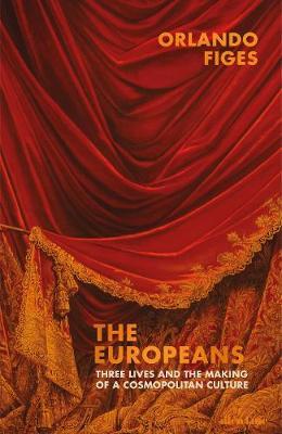 The Europeans : Three Lives and the Making of a Cosmopolitan Culture