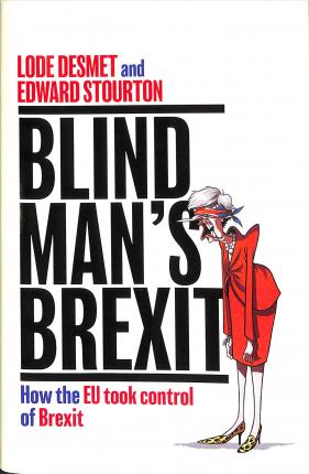 Blind Man's Brexit : How the EU Took Control of Brexit
