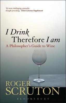I Drink Therefore I Am: A Philosopher´s Guide to Wine