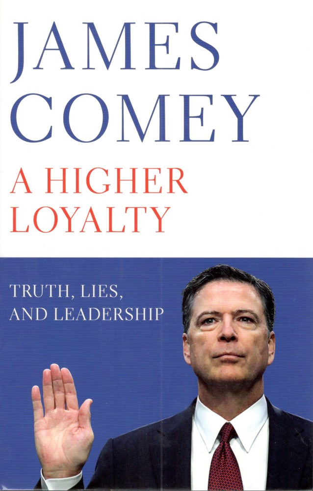 A Higher Loyalty : Truth, Lies, and Leadership