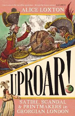 UPROAR!: Scandal, Satire and Printmakers in Georgian London