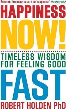 Happiness Now! : Timeless Wisdom for Feeling Good Fast