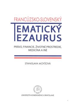 Francúzsko-slovenský tematický tezaurus: právo, financie, životné prostredie, medicína a iné