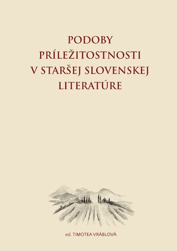 Podoby príležitostnosti v staršej slovenskej literatúre