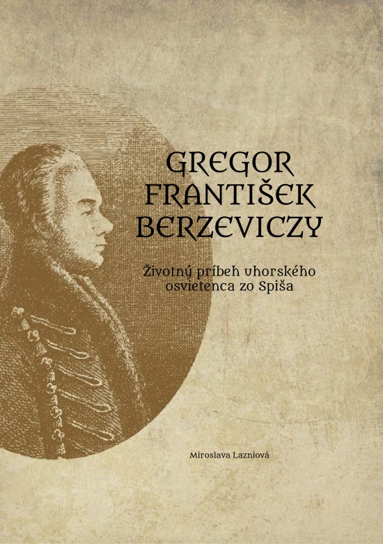Gregor František Berzeviczy: Životný príbeh uhorského osvietenca zo Spiša