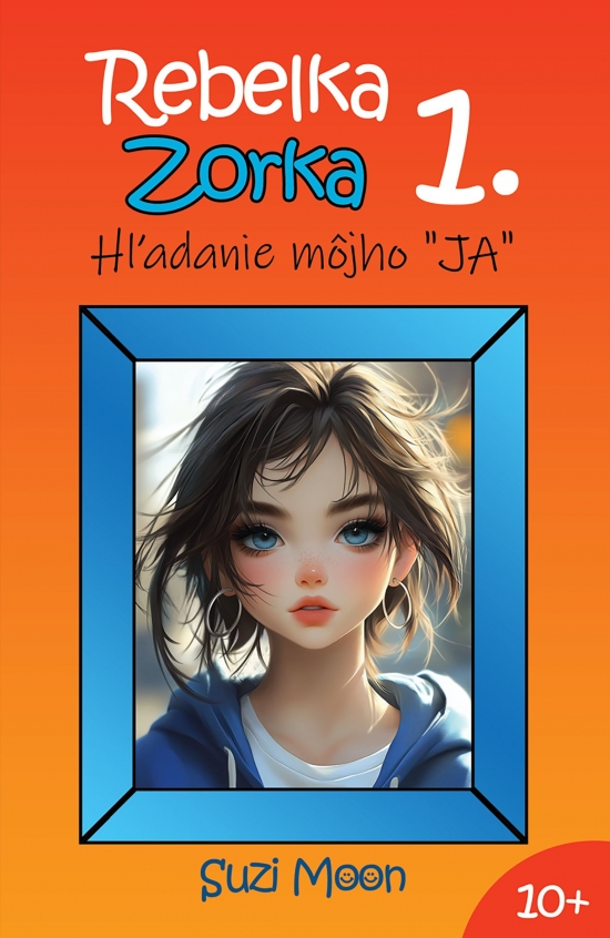 Hľadanie môjho „JA“ - Séria Rebelka Zorka 1. diel