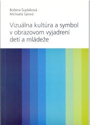 Vizuálna kultúra a symbol v obrazovom vyjadrovaní detí a mládeže