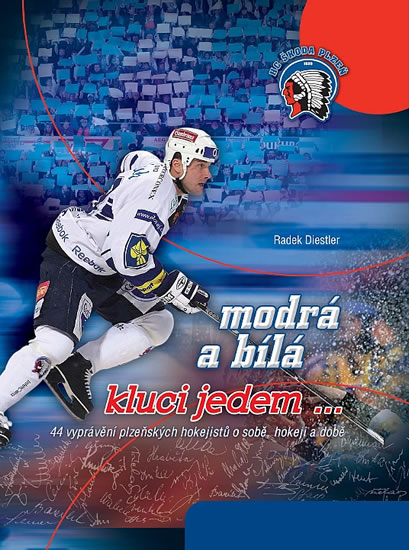 Modrá a bílá kluci jedem...- 44 vyprávění plzeňských hokejistů o sobě, hokeji a době