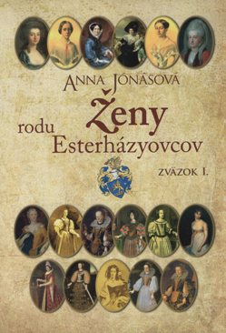 Ženy rodu Esterházyovcov: Zväzok I.
