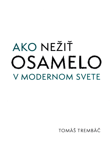 Ako nežiť osamelo v modernom svete