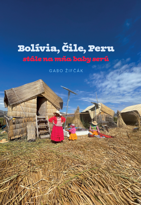 Bolívia, Čile, Peru – stále na mňa baby serú
